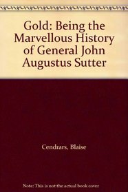 Gold: Being the Marvellous History of General John Augustus Sutter