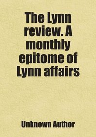The Lynn review. A monthly epitome of Lynn affairs