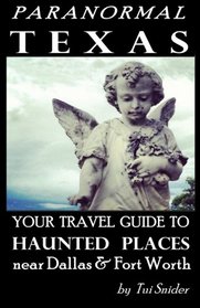 Paranormal Texas: Your Travel Guide to Haunted Places near Dallas & Fort Worth