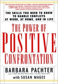 The Power of Positive Confrontation: The Skills You Need to Know to Handle Conflicts at Work, at Home, and in Life