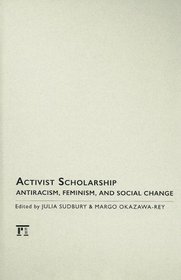 Activist Scholarship: Antiracism, Feminism, and Social Change (Transnational Feminist Studies)