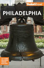 Fodor's Philadelphia: with Valley Forge, Bucks County, the Brandywine Valley, and Lancaster County (Full-color Travel Guide)