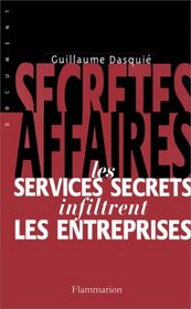 Secretes affaires: Les services secrets infiltrent les entreprises (French Edition)
