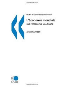 tudes du Centre de Dveloppement L'conomie mondiale : une perspective millnaire (French Edition)