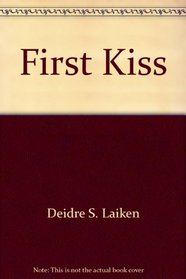 The First Kiss: A Teenager's Guide to the Gentle Art of Kissing