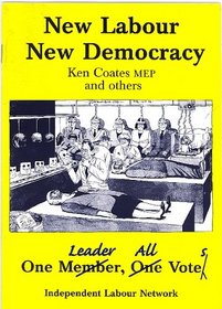 New Labour, New Democracy: One Leader, All Votes (Independent Labour Network Pamphlet)