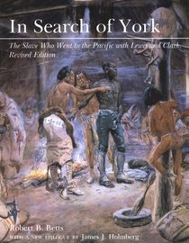 In Search of York : The Slave Who Went to the Pacific With Lewis and Clark