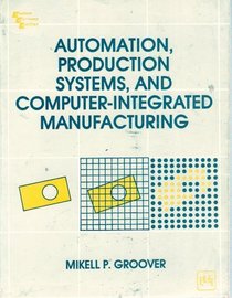 Automation, Production Systems, and Computer-Intergrated Manufacturing