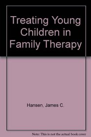 Treating Young Children in Family Therapy (The Family therapy collections)
