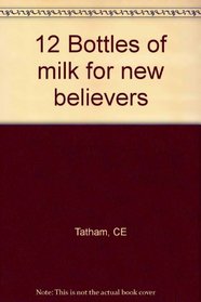 12 Bottles of Milk for New Believers