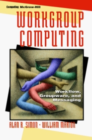 Workgroup Computing: Workflow, Groupware, and Messaging (McGraw-Hill Series on Computer Communications)