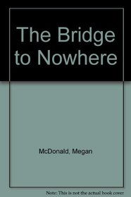 The Bridge to Nowhere