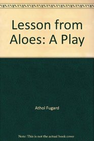 LESSON FROM ALOES. A play