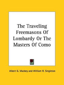 The Traveling Freemasons Of Lombardy Or The Masters Of Como
