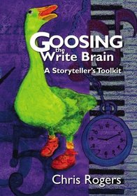 Goosing the Write Brain: A Storyteller's Toolkit
