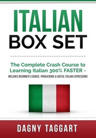 Italian: Box Set - The Complete Crash Course to Learning Italian 300% FASTER - Includes Beginner's Course, Phrasebook & Useful Italian Expressions