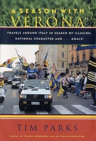 A Season with Verona: Travels Around Italy in Search of Illusion, National Character, and...Goals!