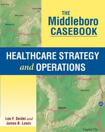 The Middleboro Casebook: Healthcare Strategy and Operations