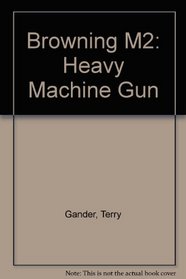 Browning M2: Heavy Machine Gun