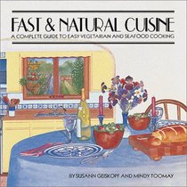 Fast and Natural Cuisine: A Complete Guide to Easy Vegetarian and Seafood Cooking