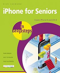 iPhone for Seniors in Easy Steps: Covers iPhone 6 and iOS 8