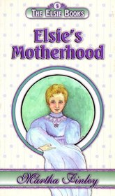 Elsie's Motherhood (Elsie Dinsmore, Bk 5)
