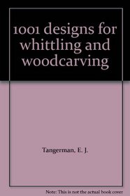 1001 designs for whittling and woodcarving