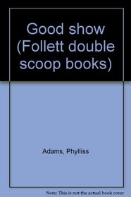 Good show (Follett double scoop books)