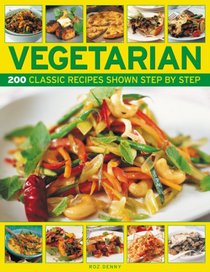 Vegetarian: 200 classic recipes shown step-by-step
