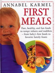 First Meals: Fast, Healthy, and Fun Foods to Tempt Infants and Toddlers