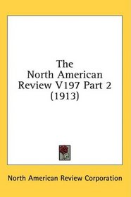 The North American Review V197 Part 2 (1913)