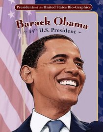 Barack Obama: 44th U.S. President (Presidents of the United States Bio-Graphics (Graphic Planet))