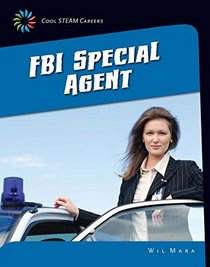 FBI Special Agent (21st Century Skills Library: Cool Steam Careers)