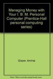 Managing Money With Your IBM PC (Prentice-Hall Personal Computing Series)