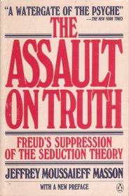 The Assault on Truth: Freud's Suppression of the Seduction Theory