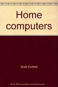 Home computers: A simple and informative guide