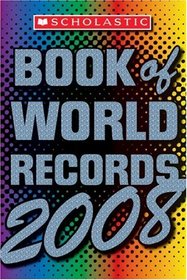 Scholastic Book Of World Records 2008 (Scholastic Book of World Records)