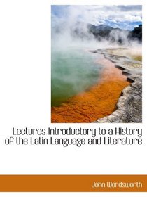 Lectures Introductory to a History of the Latin Language and Literature