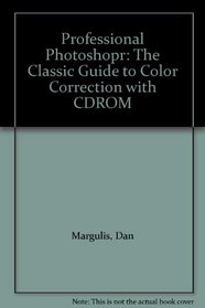 Professional Photoshopr: The Classic Guide to Color Correction with CDROM