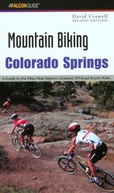 Mountain Biking Colorado Springs, 2nd: A Guide to the Pikes Peak Region's Greatest Off-Road Bicycle Rides