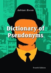 Dictionary of Pseudonyms: 11,000 Assumed Names and Their Origins