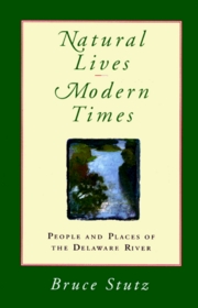 Natural Lives, Modern Times: People and Places of the Delaware River (Pennsylvania Paperbacks)