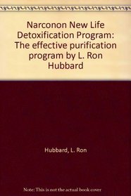 Narconon New Life Detoxification Program: The effective purification program by L. Ron Hubbard