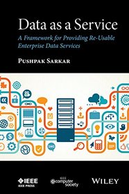 Data as a Service: A Framework for Providing Re-Usable Enterprise Data Services