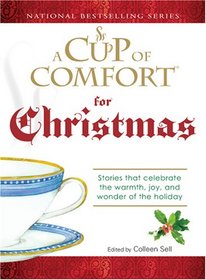 A Cup of Comfort for Christmas: Stories That Celebrate the Warmth, Joy, and Wonder of the Holiday (A Cup of Comfort)
