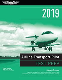 Airline Transport Pilot Test Prep 2019: Study & Prepare: Pass your test and know what is essential to become a safe, competent pilot from the most ... in aviation training (Test Prep Series)