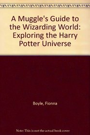 A Muggle's Guide to the Wizarding World: Exploring the Harry Potter Universe