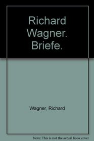 Richard Wagner. Briefe.