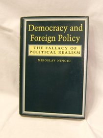 Democracy and Foreign Policy : The Fallacy of Political Realism