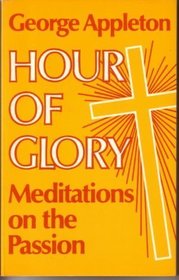 HOUR OF GLORY: Meditations on the Passion